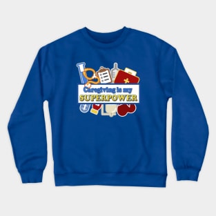 Caregiving is my Superpower Crewneck Sweatshirt